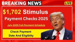 $1,702 Stimulus Payment for Everyone – July 2025 Full Payment Schedule
